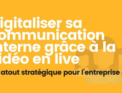 Digitaliser sa communication interne grâce à la vidéo en live : Un atout stratégique pour l’entreprise