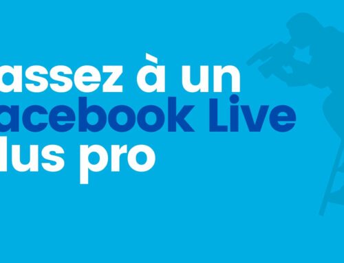 Passez à un Facebook Live plus pro