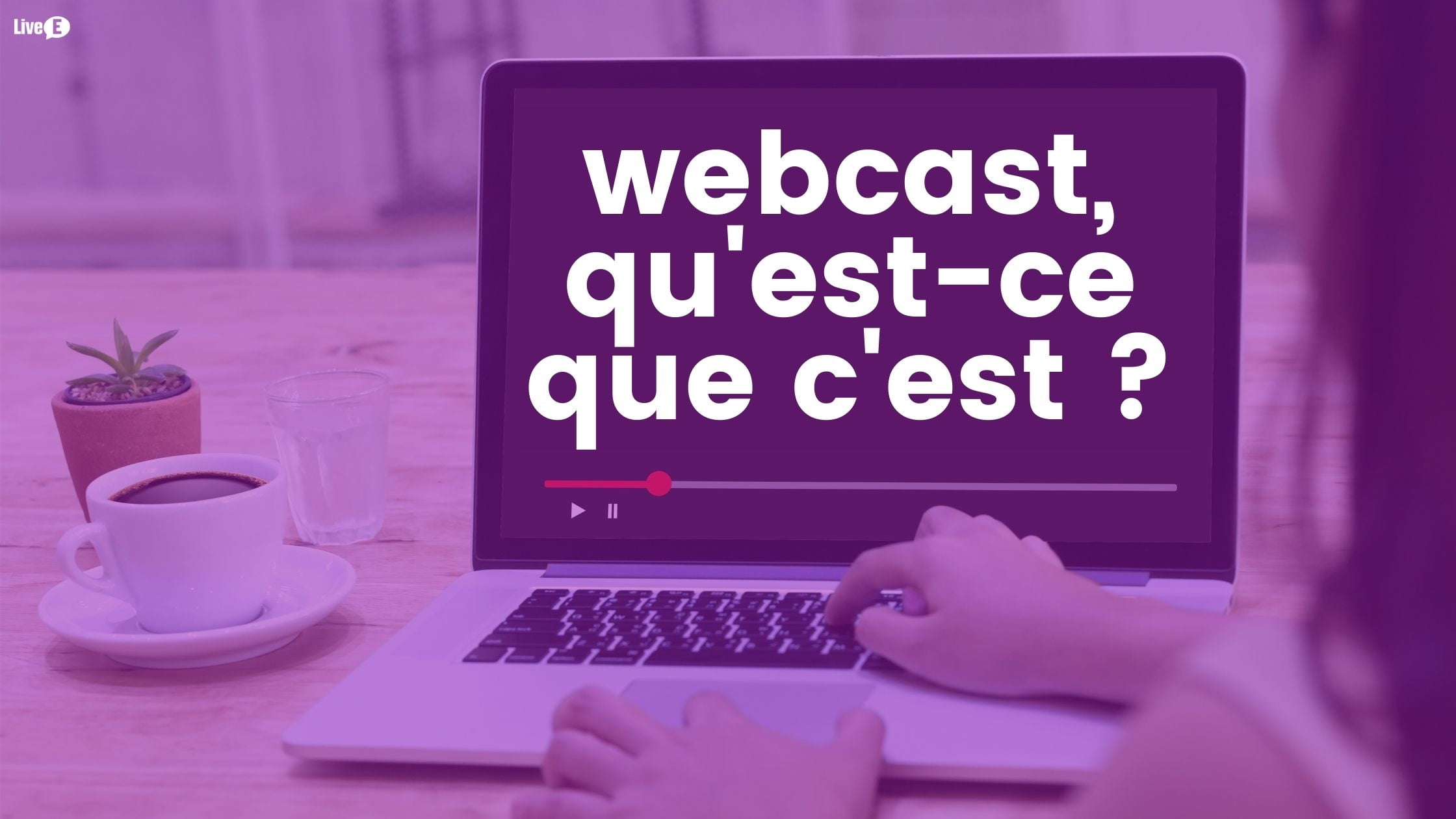 Webcast, qu’est-ce que c’est ?