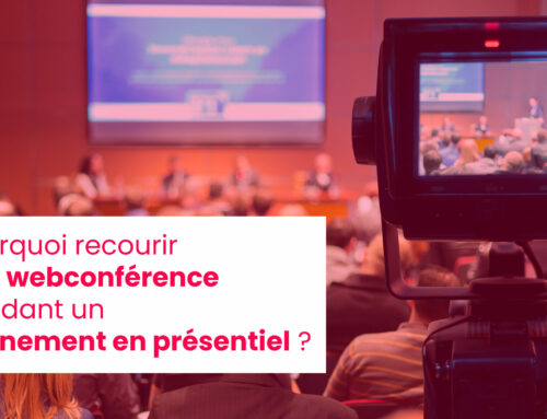 Pourquoi recourir à la webconférence pendant un événement en présentiel ?